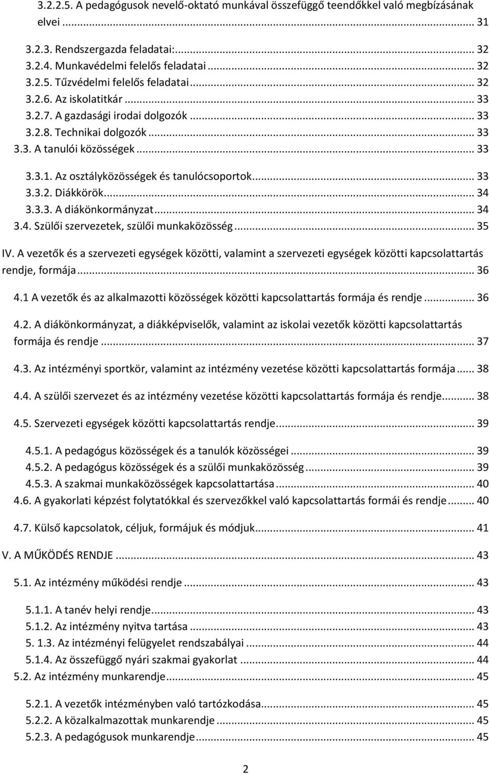 .. 34 3.3.3. A diákönkormányzat... 34 3.4. Szülői szervezetek, szülői munkaközösség... 35 IV.