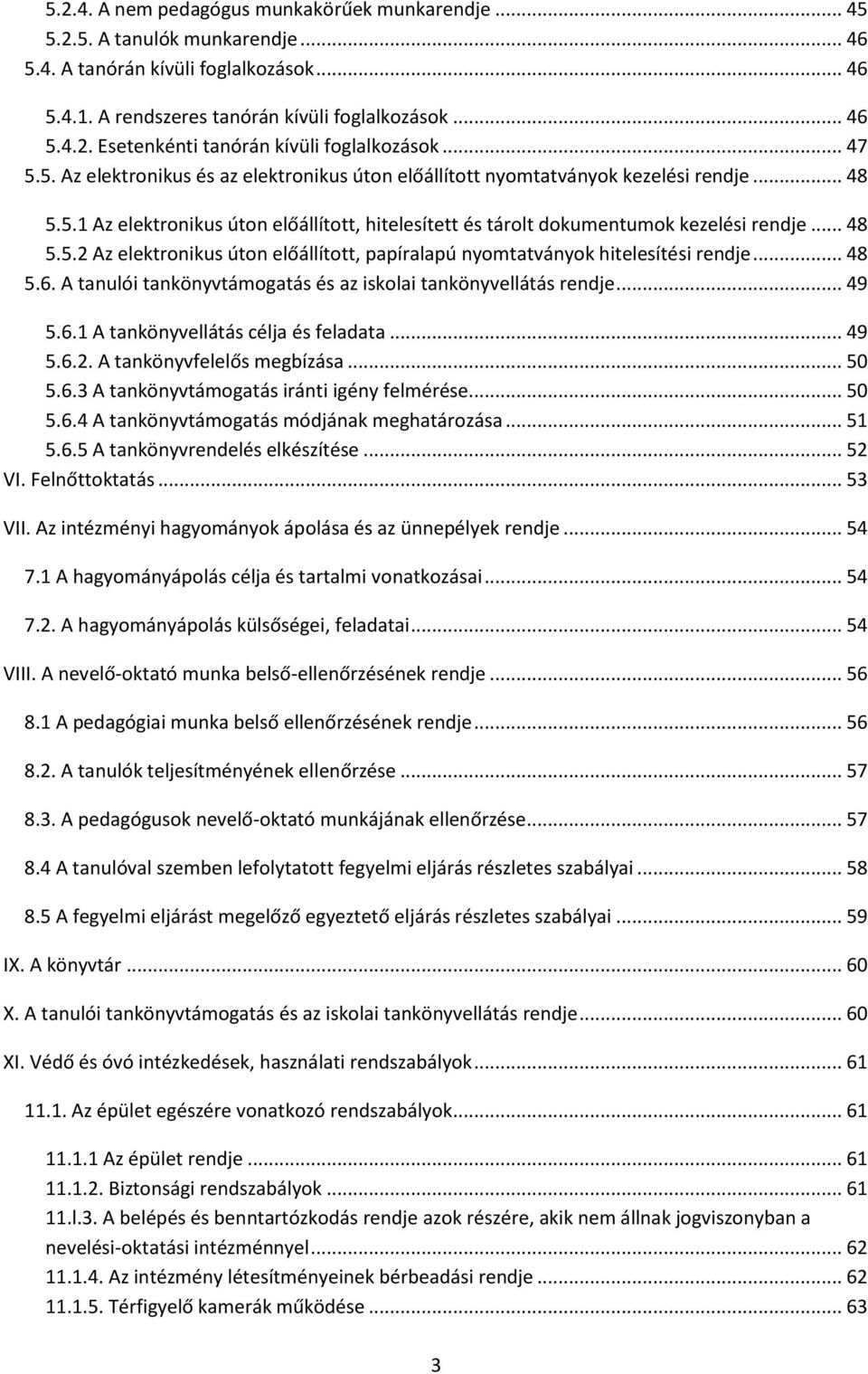 .. 48 5.6. A tanulói tankönyvtámogatás és az iskolai tankönyvellátás rendje... 49 5.6.1 A tankönyvellátás célja és feladata... 49 5.6.2. A tankönyvfelelős megbízása... 50 5.6.3 A tankönyvtámogatás iránti igény felmérése.