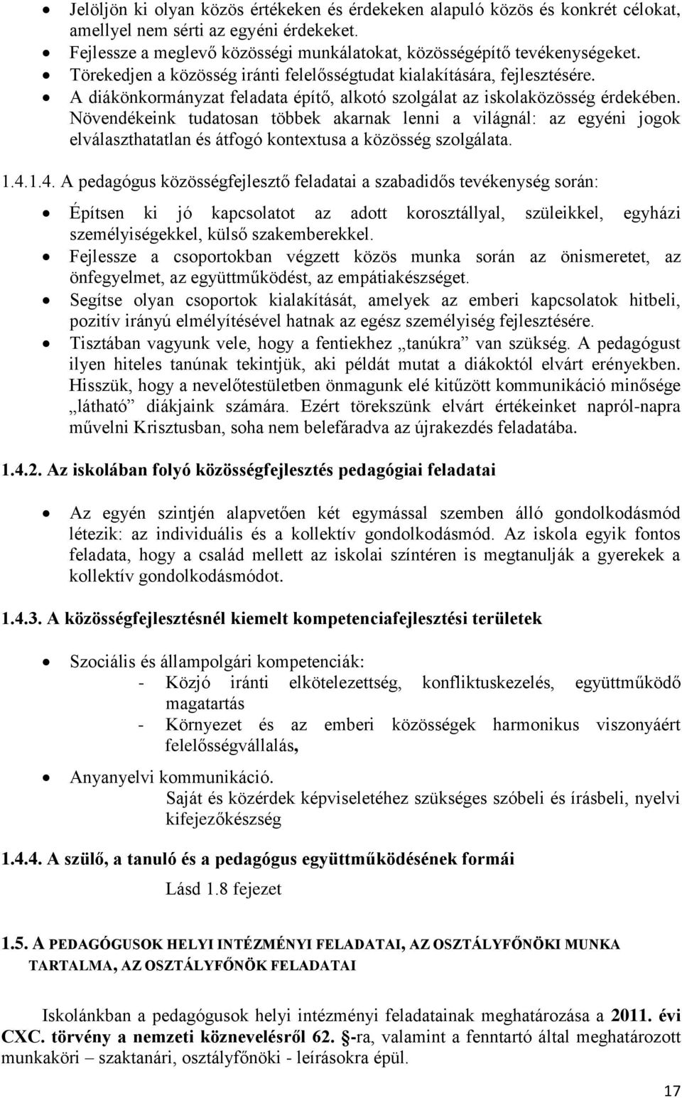 Növendékeink tudatosan többek akarnak lenni a világnál: az egyéni jogok elválaszthatatlan és átfogó kontextusa a közösség szolgálata. 1.4.