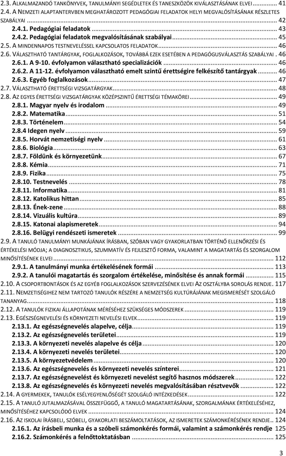 2.6. VÁLASZTHATÓ TANTÁRGYAK, FOGLALKOZÁSOK, TOVÁBBÁ EZEK ESETÉBEN A PEDAGÓGUSVÁLASZTÁS SZABÁLYAI. 46 2.6.1. A 9-10. évfolyamon választható specializációk... 46 2.6.2. A 11-12.