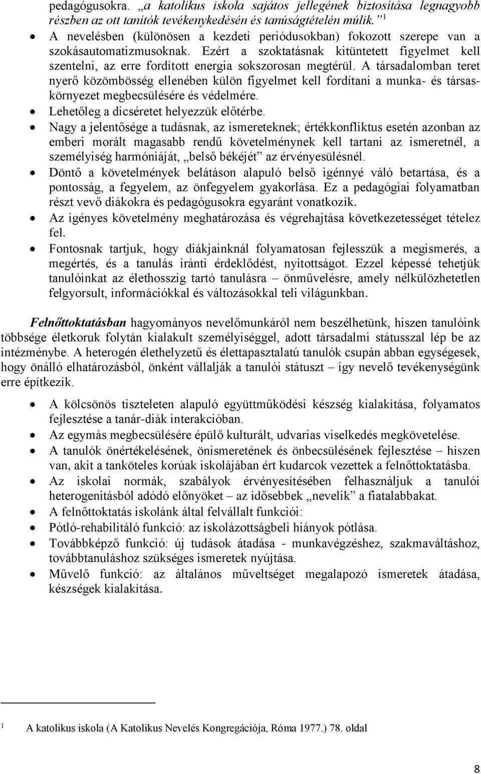 Ezért a szoktatásnak kitüntetett figyelmet kell szentelni, az erre fordított energia sokszorosan megtérül.