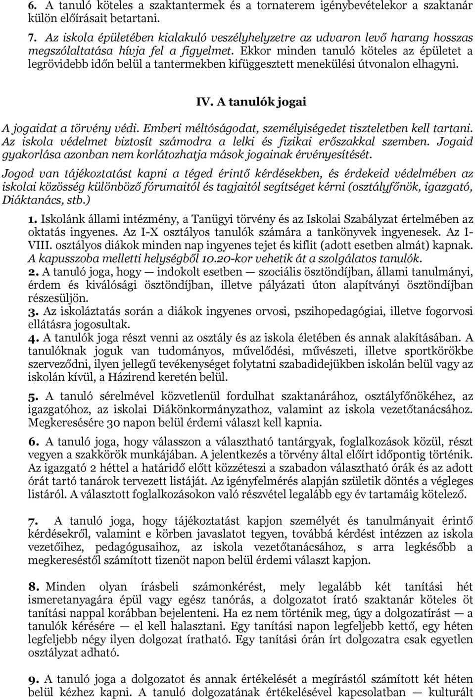 Ekkor minden tanuló köteles az épületet a legrövidebb időn belül a tantermekben kifüggesztett menekülési útvonalon elhagyni. IV. A tanulók jogai A jogaidat a törvény védi.