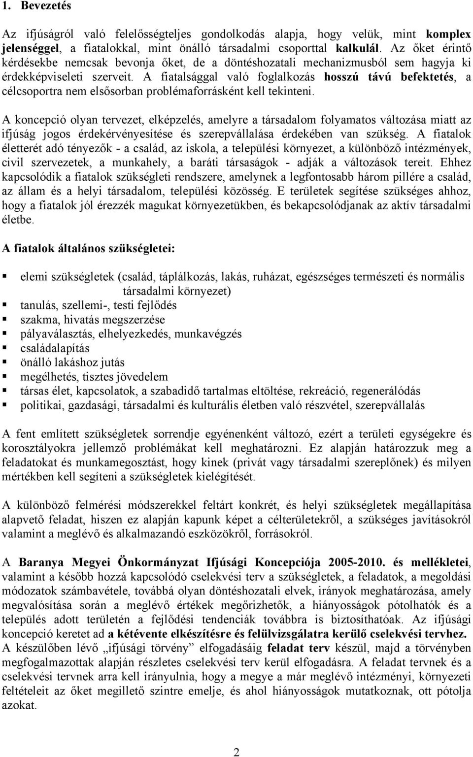 A fiatalsággal való foglalkozás hosszú távú befektetés, a célcsoportra nem elsősorban problémaforrásként kell tekinteni.