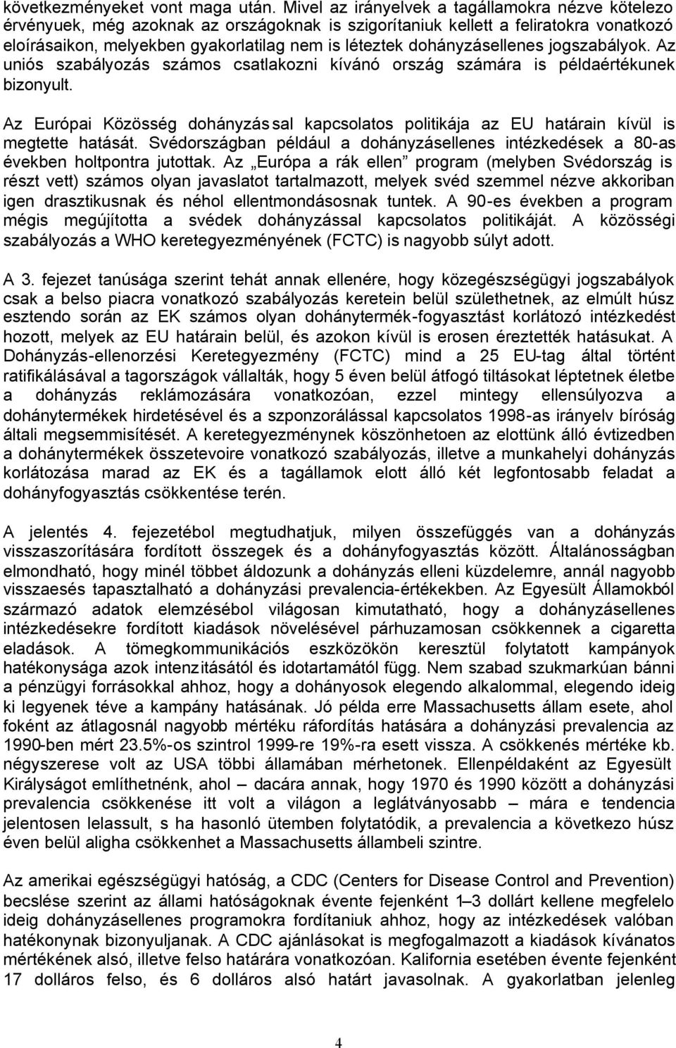 dohányzásellenes jogszabályok. Az uniós szabályozás számos csatlakozni kívánó ország számára is példaértékunek bizonyult.