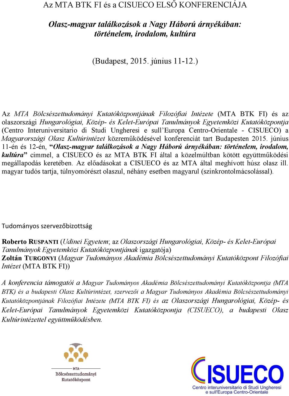 Interuniversitario di Studi Ungheresi e sull Europa Centro-Orientale - CISUECO) a Magyarországi Olasz Kultúrintézet közreműködésével konferenciát tart Budapesten 2015.