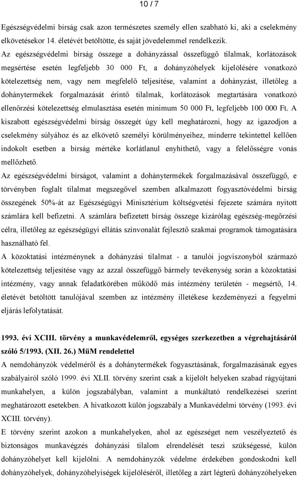 megfelelő teljesítése, valamint a dohányzást, illetőleg a dohánytermékek forgalmazását érintő tilalmak, korlátozások megtartására vonatkozó ellenőrzési kötelezettség elmulasztása esetén minimum 50