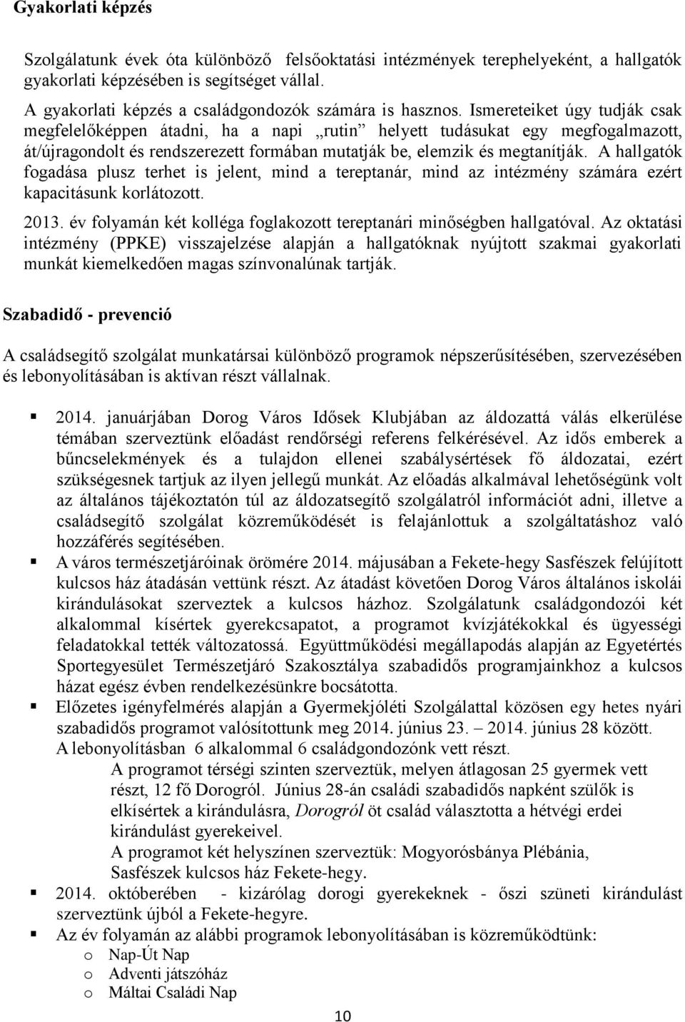 Ismereteiket úgy tudják csak megfelelőképpen átadni, ha a napi rutin helyett tudásukat egy megfogalmazott, át/újragondolt és rendszerezett formában mutatják be, elemzik és megtanítják.