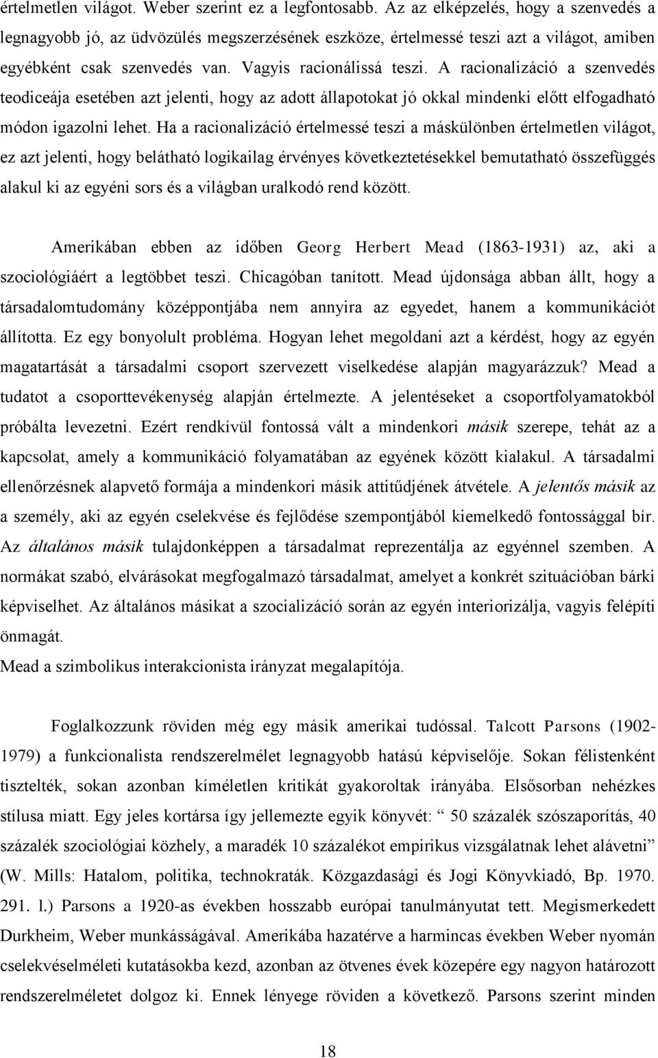 A racionalizáció a szenvedés teodiceája esetében azt jelenti, hogy az adott állapotokat jó okkal mindenki előtt elfogadható módon igazolni lehet.