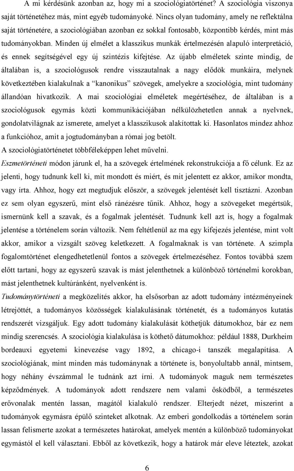 Minden új elmélet a klasszikus munkák értelmezésén alapuló interpretáció, és ennek segítségével egy új szintézis kifejtése.