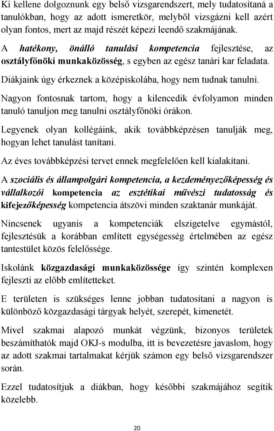 Nagyon fontosnak tartom, hogy a kilencedik évfolyamon minden tanuló tanuljon meg tanulni osztályfőnöki órákon.