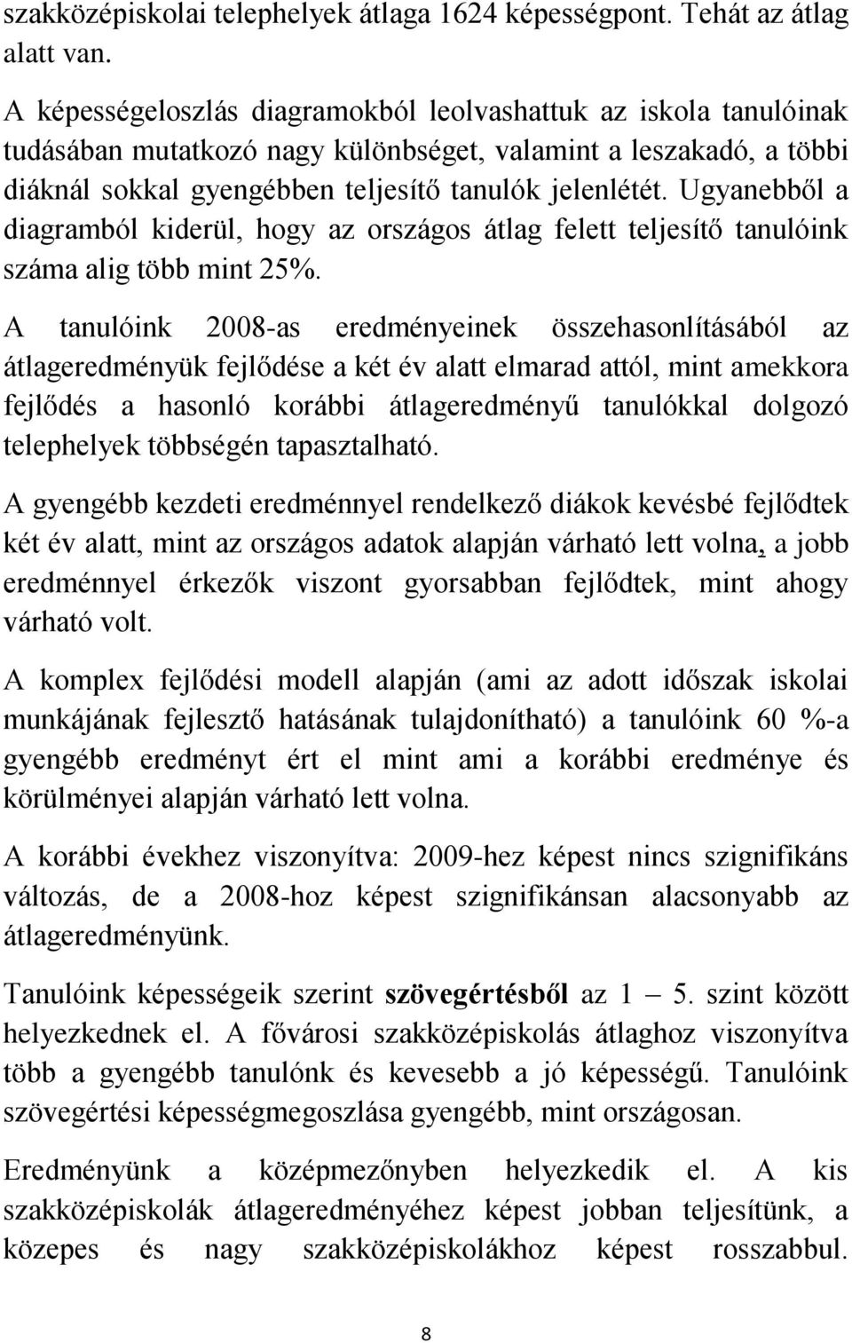 Ugyanebből a diagramból kiderül, hogy az országos átlag felett teljesítő tanulóink száma alig több mint 25%.