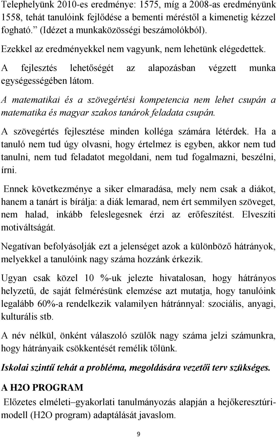 A matematikai és a szövegértési kompetencia nem lehet csupán a matematika és magyar szakos tanárok feladata csupán. A szövegértés fejlesztése minden kolléga számára létérdek.