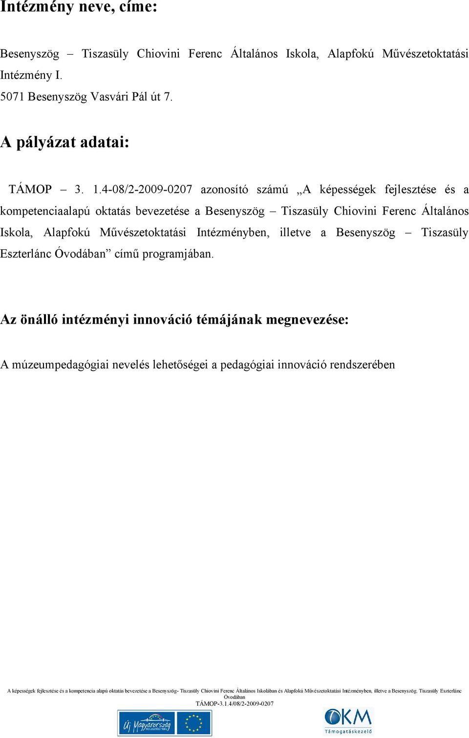 4-08/2-2009-0207 azonosító számú A képességek fejlesztése és a kompetenciaalapú oktatás bevezetése a Besenyszög Tiszasüly Chiovini Ferenc