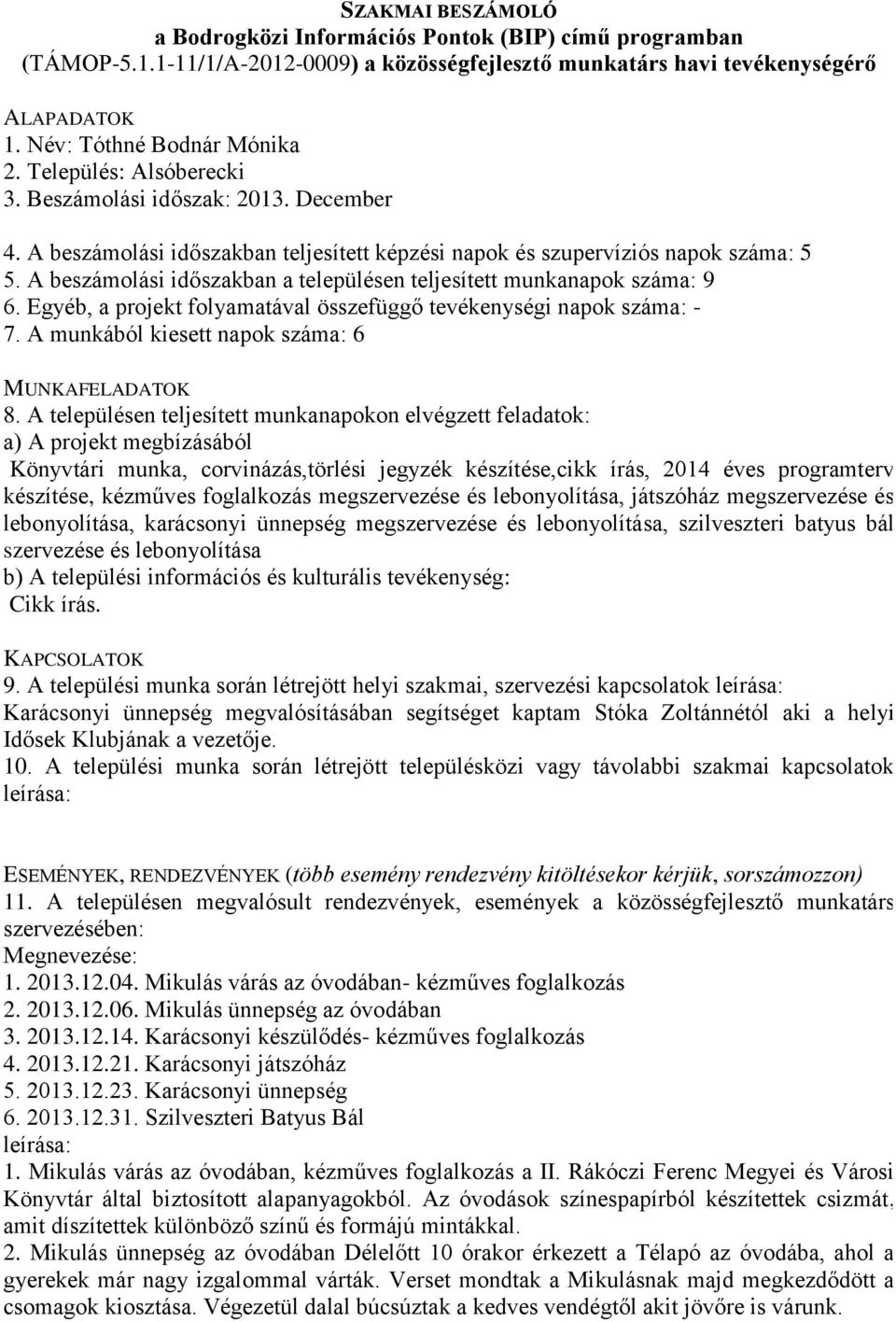 megszervezése és lebonyolítása, karácsonyi ünnepség megszervezése és lebonyolítása, szilveszteri batyus bál szervezése és lebonyolítása Cikk írás. 9.