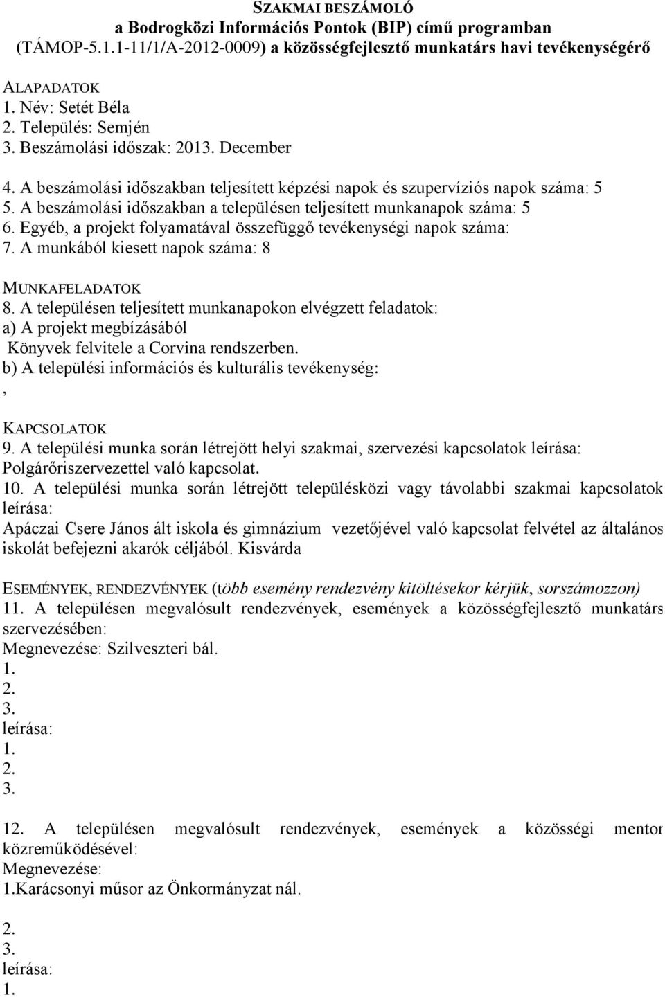 A települési munka során létrejött helyi szakmai, szervezési kapcsolatok Polgárőriszervezettel való kapcsolat.