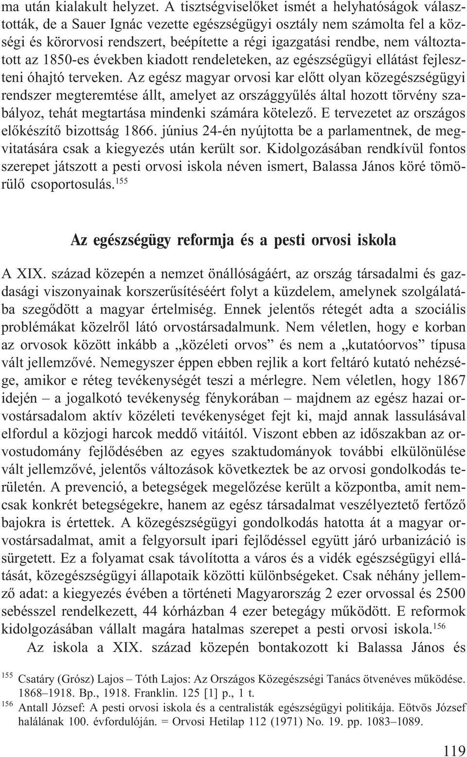 változtatott az 1850-es években kiadott rendeleteken, az egészségügyi ellátást fejleszteni óhajtó terveken.