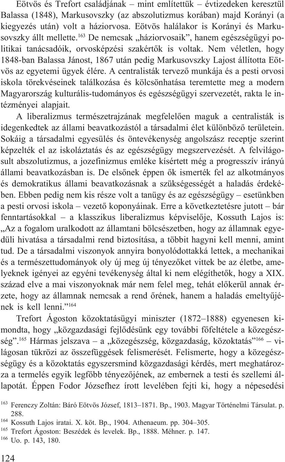 Nem véletlen, hogy 1848-ban Balassa Jánost, 1867 után pedig Markusovszky Lajost állította Eötvös az egyetemi ügyek élére.