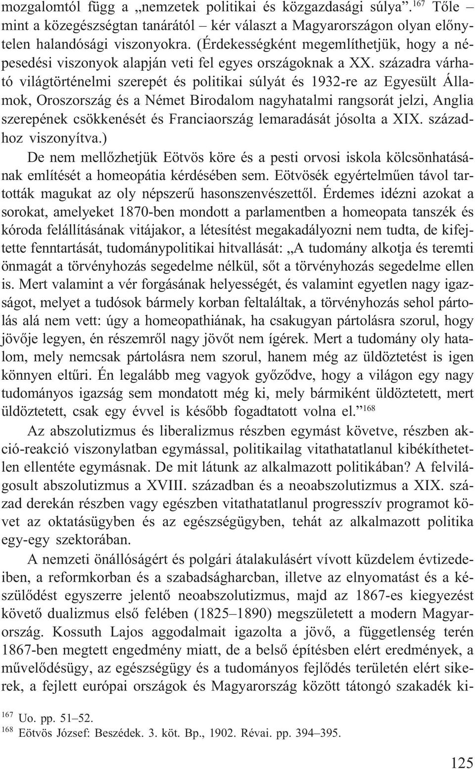 századra várható világtörténelmi szerepét és politikai súlyát és 1932-re az Egyesült Államok, Oroszország és a Német Birodalom nagyhatalmi rangsorát jelzi, Anglia szerepének csökkenését és