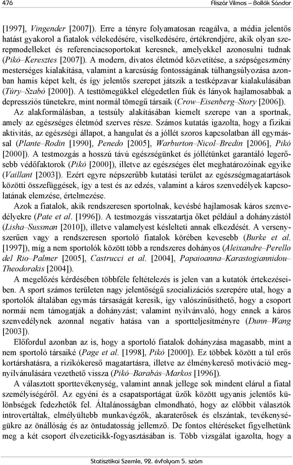 azonosulni tudnak (Pikó Keresztes [2007]).