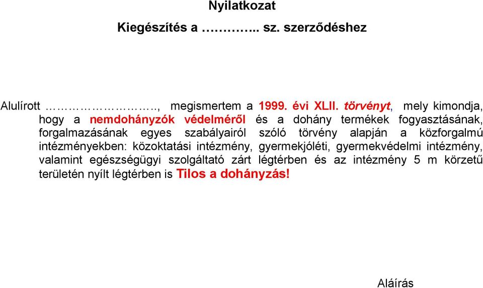 szabályairól szóló törvény alapján a közforgalmú intézményekben: közoktatási intézmény, gyermekjóléti,