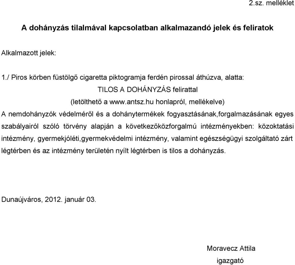 hu honlapról, mellékelve) A nemdohányzók védelméről és a dohánytermékek fogyasztásának,forgalmazásának egyes szabályairól szóló törvény alapján a