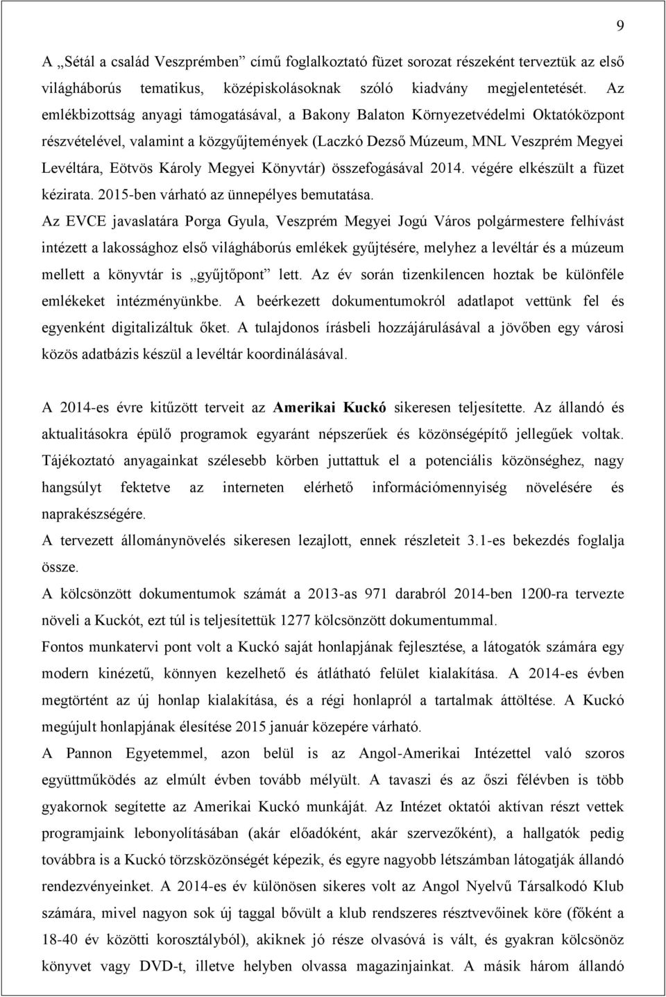 Megyei Könyvtár) összefogásával 2014. végére elkészült a füzet kézirata. 2015-ben várható az ünnepélyes bemutatása.