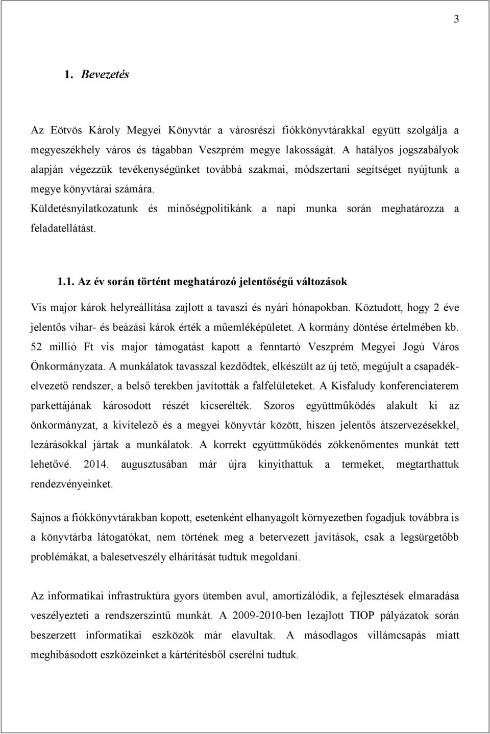 Küldetésnyilatkozatunk és minőségpolitikánk a napi munka során meghatározza a feladatellátást. 1.