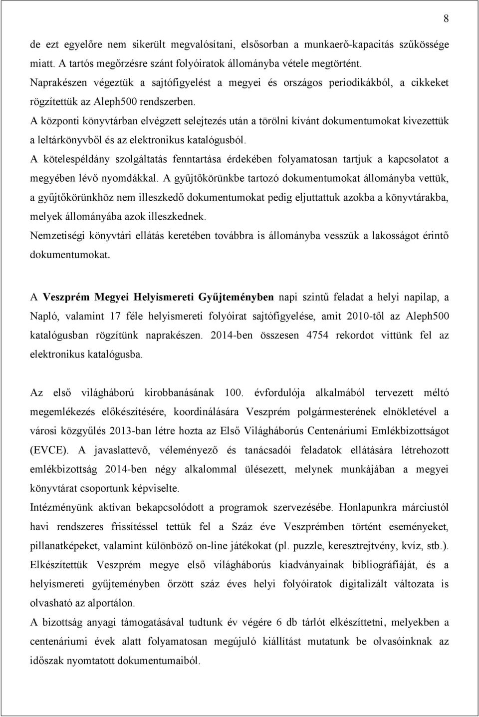 A központi könyvtárban elvégzett selejtezés után a törölni kívánt dokumentumokat kivezettük a leltárkönyvből és az elektronikus katalógusból.