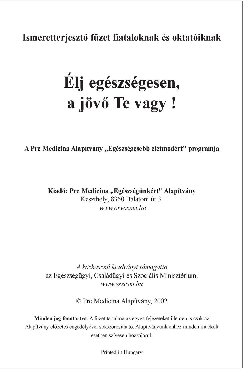 orvosnet.hu A közhasznú kiadványt támogatta az Egészségügyi, Családügyi és Szociális Minisztérium. www.eszcsm.