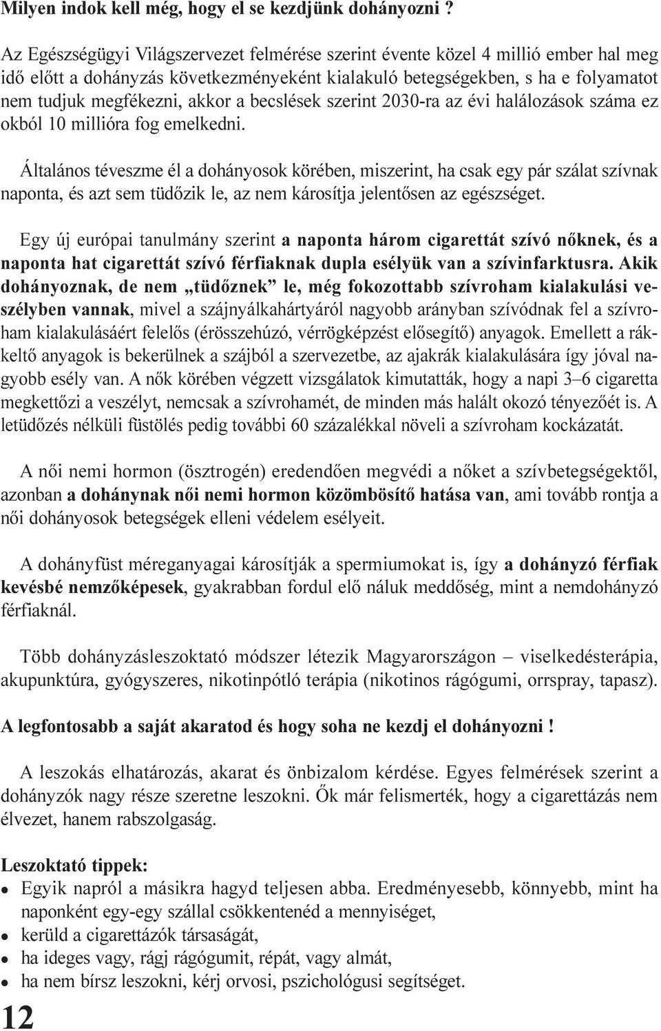 becslések szerint 2030-ra az évi halálozások száma ez okból 10 millióra fog emelkedni.