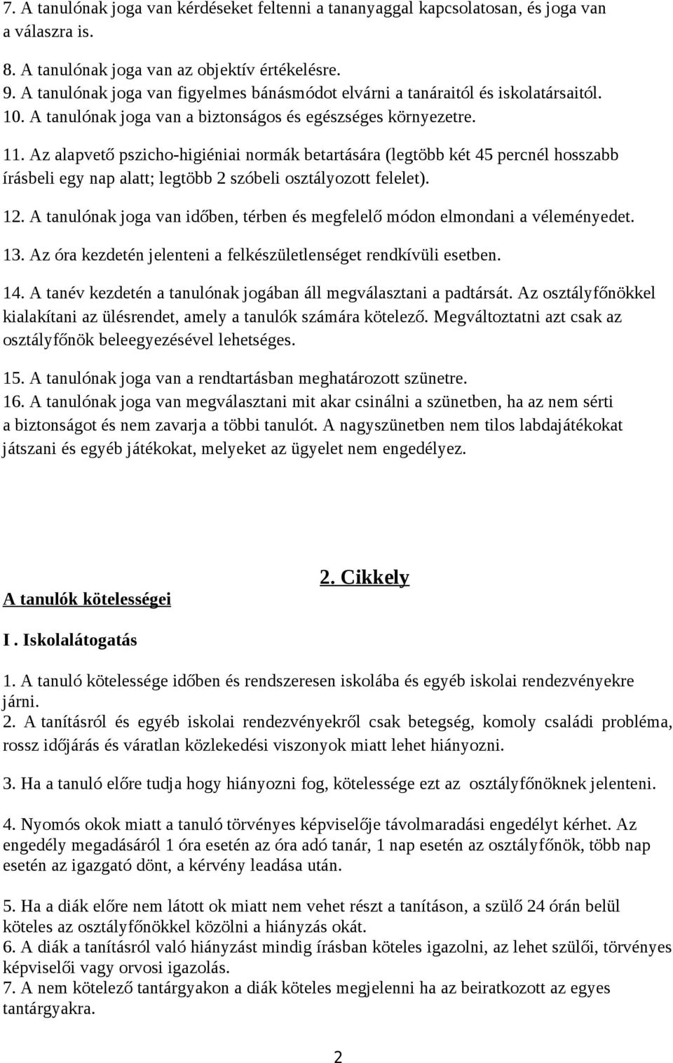 Az alapvető pszicho-higiéniai normák betartására (legtöbb két 45 percnél hosszabb írásbeli egy nap alatt; legtöbb 2 szóbeli osztályozott felelet). 12.