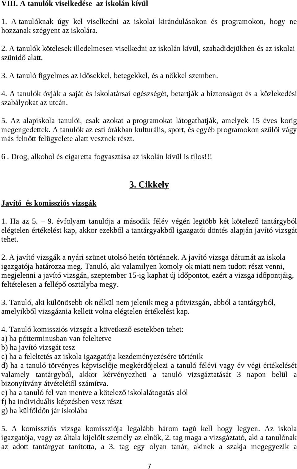 A tanulók óvják a saját és iskolatársai egészségét, betartják a biztonságot és a közlekedési szabályokat az utcán. 5.