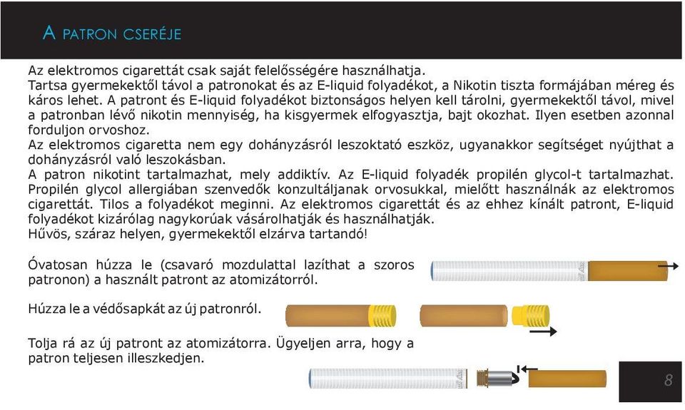 Ilyen esetben azonnal forduljon orvoshoz. Az elektromos cigaretta nem egy dohányzásról leszoktató eszköz, ugyanakkor segítséget nyújthat a dohányzásról való leszokásban.