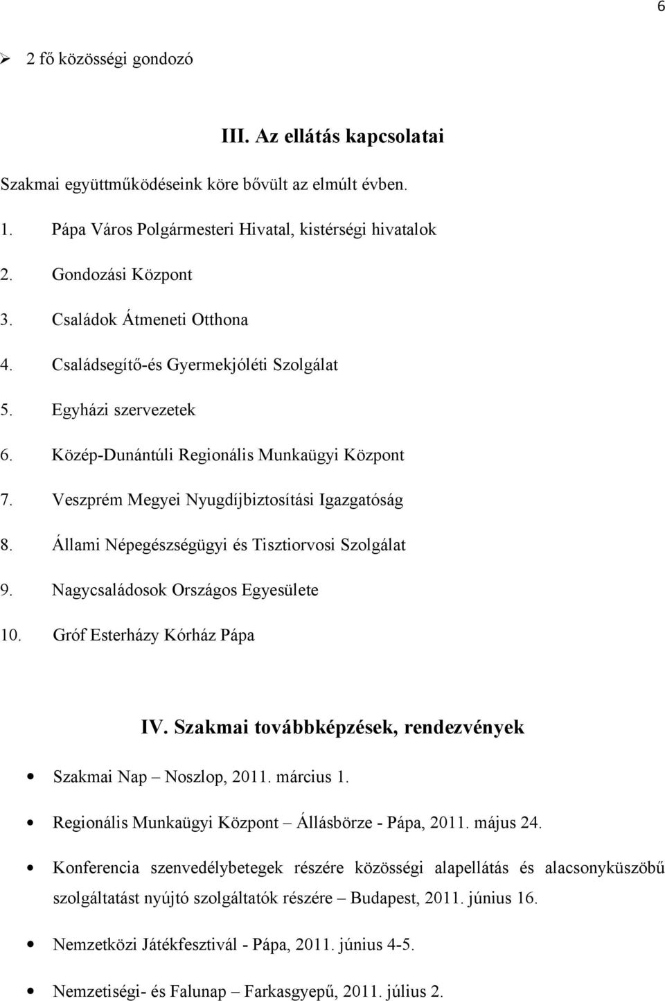 Állami Népegészségügyi és Tisztiorvosi Szolgálat 9. Nagycsaládosok Országos Egyesülete 10. Gróf Esterházy Kórház Pápa IV. Szakmai továbbképzések, rendezvények Szakmai Nap Noszlop, 2011. március 1.