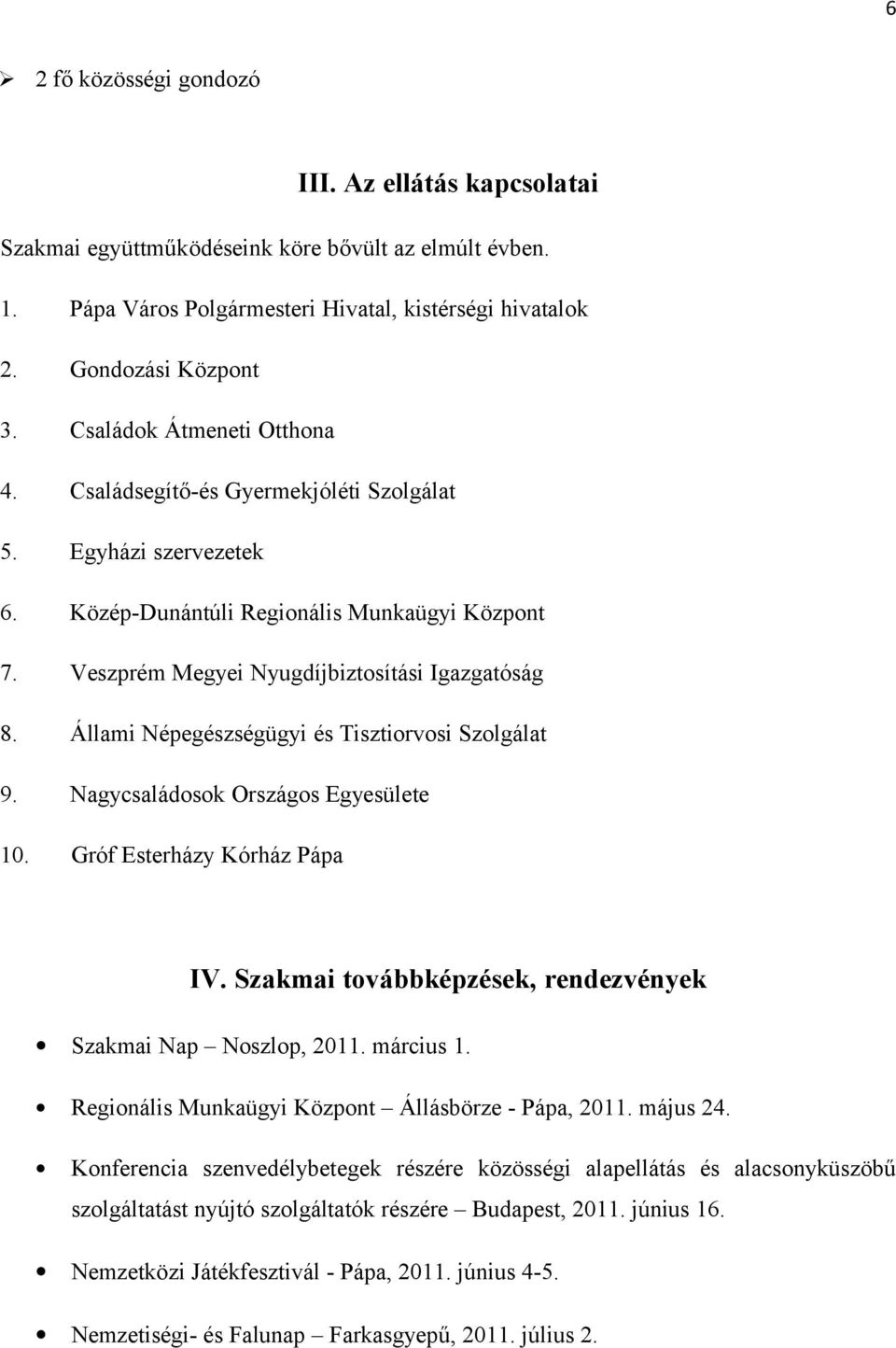 Állami Népegészségügyi és Tisztiorvosi Szolgálat 9. Nagycsaládosok Országos Egyesülete 10. Gróf Esterházy Kórház Pápa IV. Szakmai továbbképzések, rendezvények Szakmai Nap Noszlop, 2011. március 1.