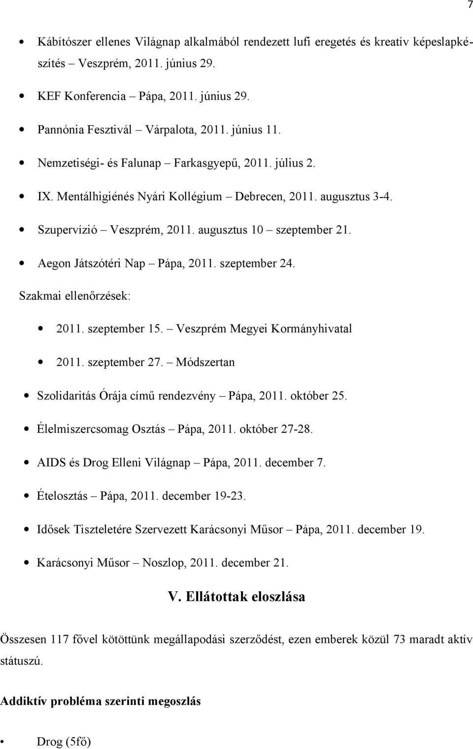 Aegon Játszótéri Nap Pápa, 2011. szeptember 24. Szakmai ellenőrzések: 2011. szeptember 15. Veszprém Megyei Kormányhivatal 2011. szeptember 27. Módszertan Szolidaritás Órája című rendezvény Pápa, 2011.