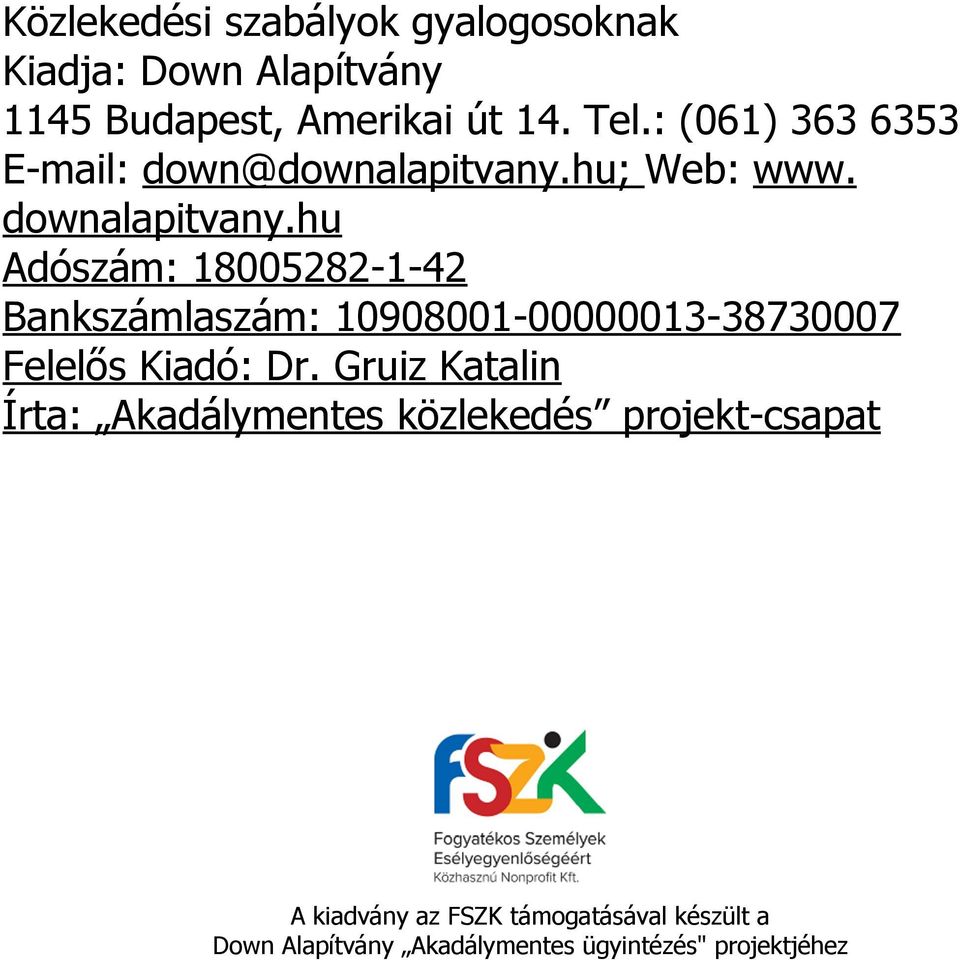 hu Adószám: 18005282-1-42 Bankszámlaszám: 10908001-00000013-38730007 Felelős Kiadó: Dr.