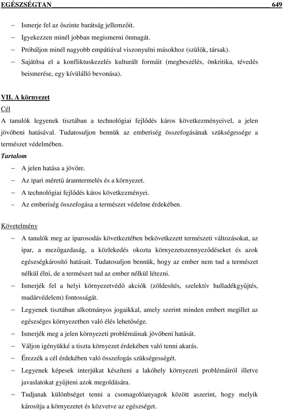 A környezet A tanulók legyenek tisztában a technológiai fejlődés káros következményeivel, a jelen jövőbeni hatásával.