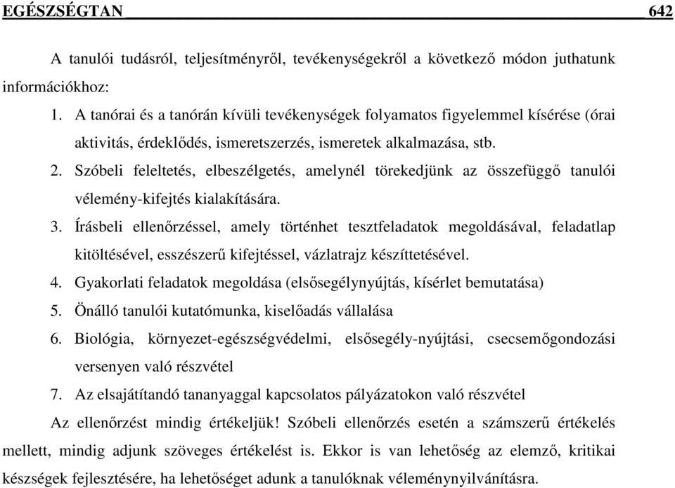 Szóbeli feleltetés, elbeszélgetés, amelynél törekedjünk az összefüggő tanulói vélemény-kifejtés kialakítására. 3.