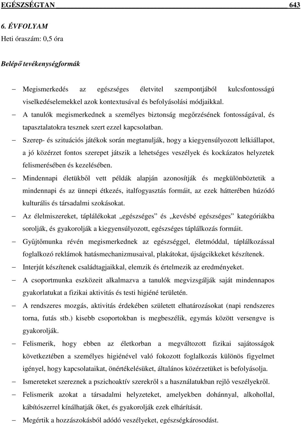 A tanulók megismerkednek a személyes biztonság megőrzésének fontosságával, és tapasztalatokra tesznek szert ezzel kapcsolatban.