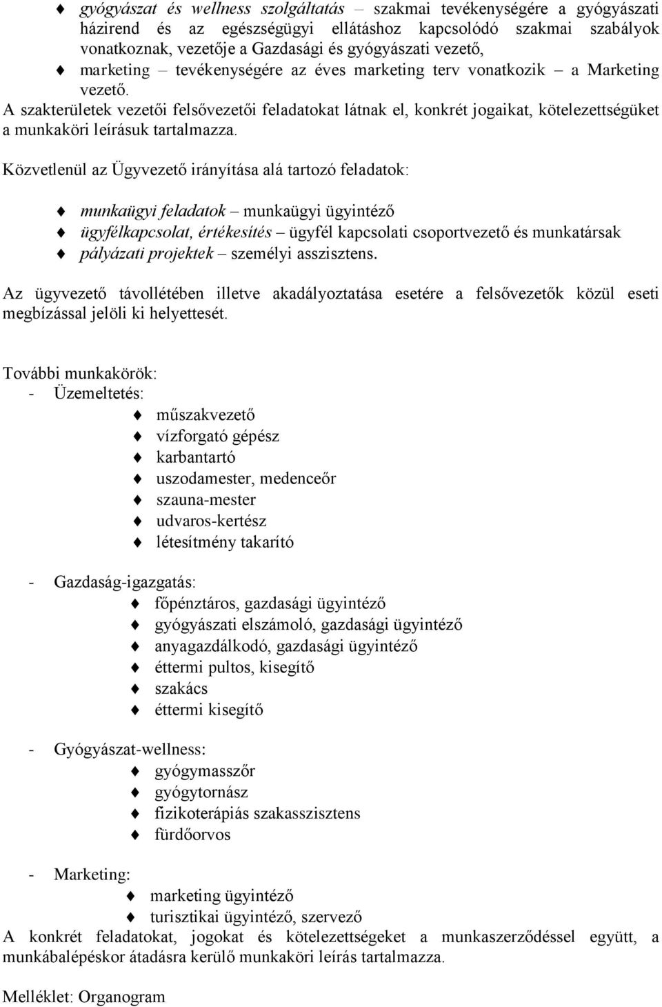 A szakterületek vezetői felsővezetői feladatokat látnak el, konkrét jogaikat, kötelezettségüket a munkaköri leírásuk tartalmazza.