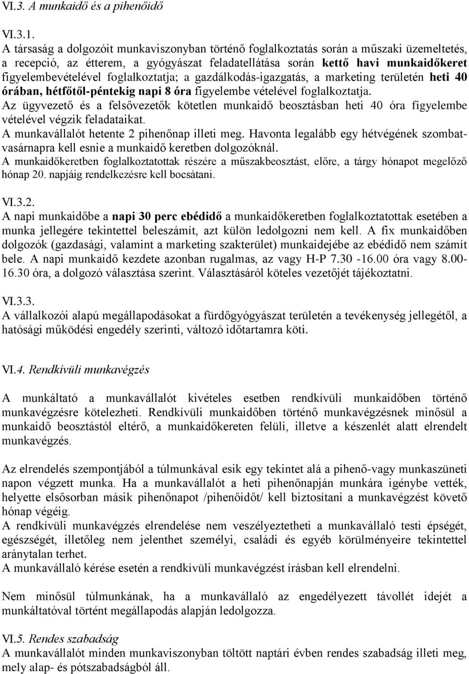 foglalkoztatja; a gazdálkodás-igazgatás, a marketing területén heti 40 órában, hétfőtől-péntekig napi 8 óra figyelembe vételével foglalkoztatja.