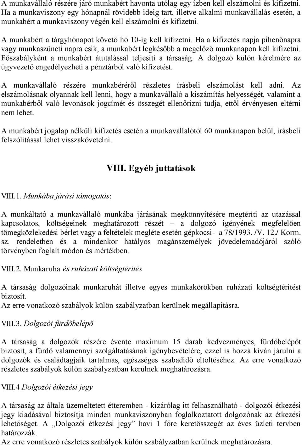 A munkabért a tárgyhónapot követő hó 10-ig kell kifizetni. Ha a kifizetés napja pihenőnapra vagy munkaszüneti napra esik, a munkabért legkésőbb a megelőző munkanapon kell kifizetni.