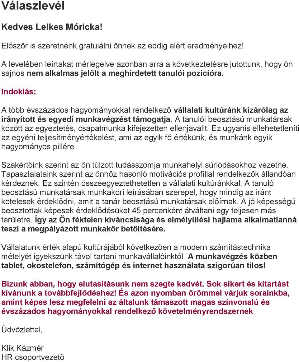 Indoklás: A több évszázados hagyományokkal rendelkező vállalati kultúránk kizárólag az irányított és egyedi munkavégzést támogatja.