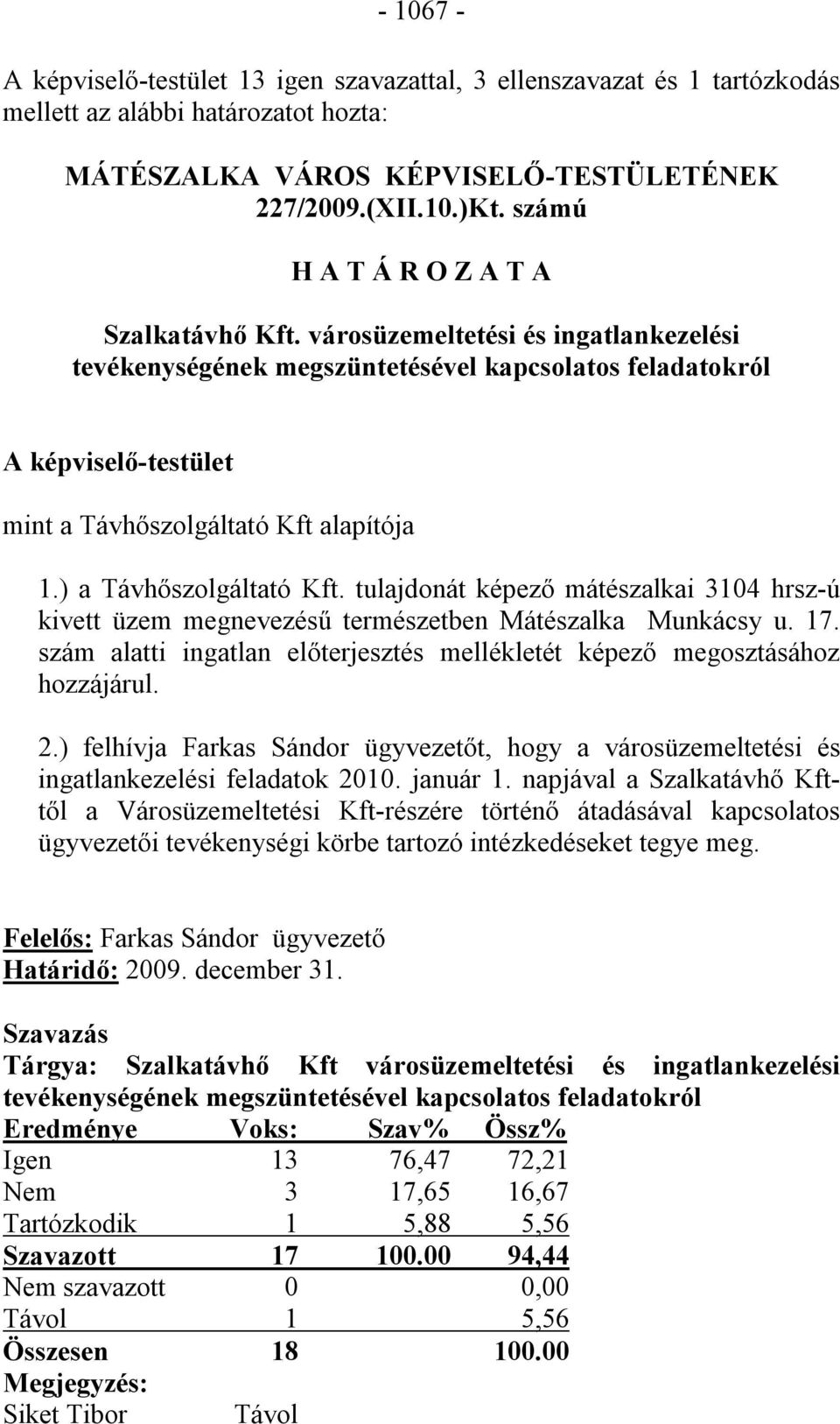 ) a Távhőszolgáltató Kft. tulajdonát képező mátészalkai 3104 hrsz-ú kivett üzem megnevezésű természetben Mátészalka Munkácsy u. 17.