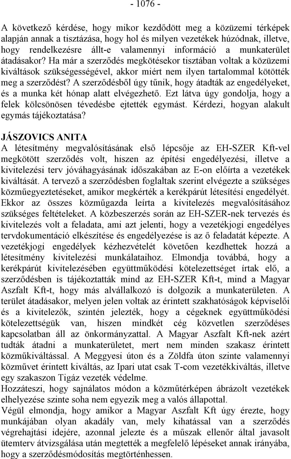 A szerződésből úgy tűnik, hogy átadták az engedélyeket, és a munka két hónap alatt elvégezhető. Ezt látva úgy gondolja, hogy a felek kölcsönösen tévedésbe ejtették egymást.