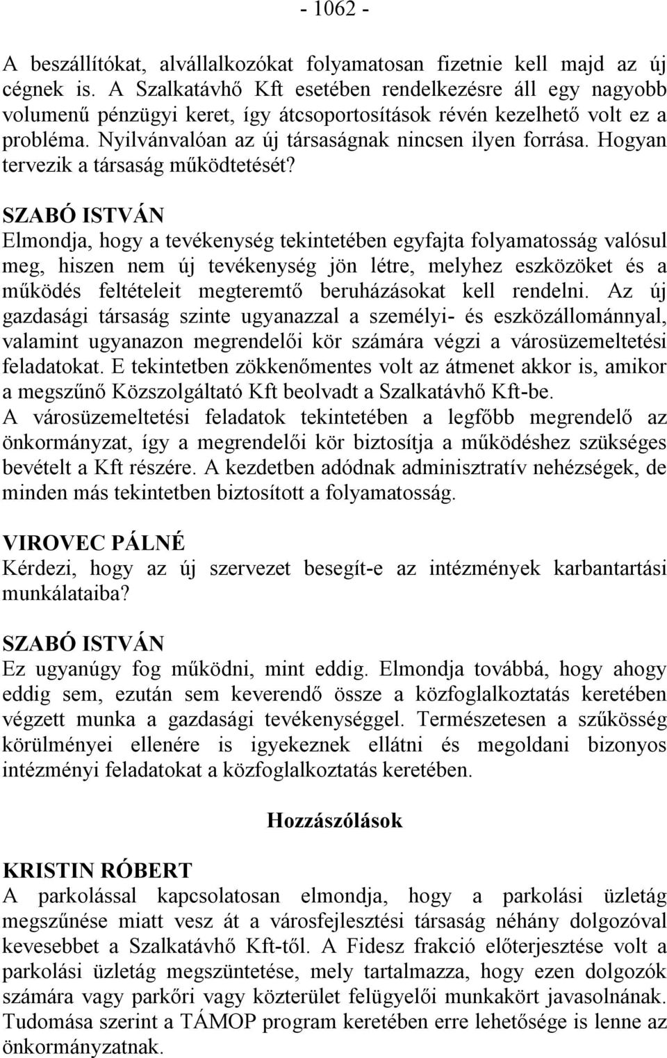 Hogyan tervezik a társaság működtetését?