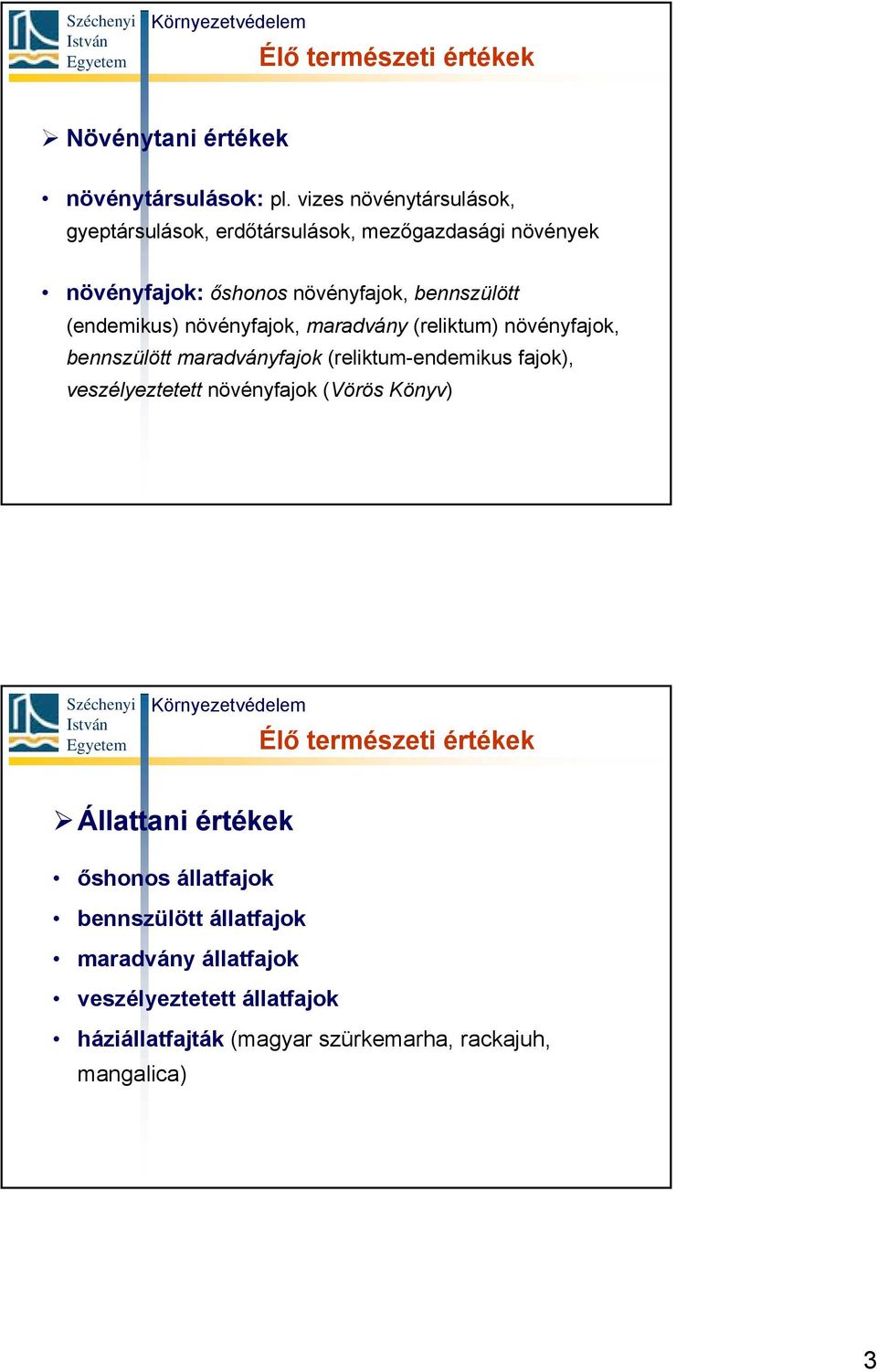 (endemikus) növényfajok, maradvány (reliktum) növényfajok, bennszülött maradványfajok (reliktum-endemikus fajok), veszélyeztetett