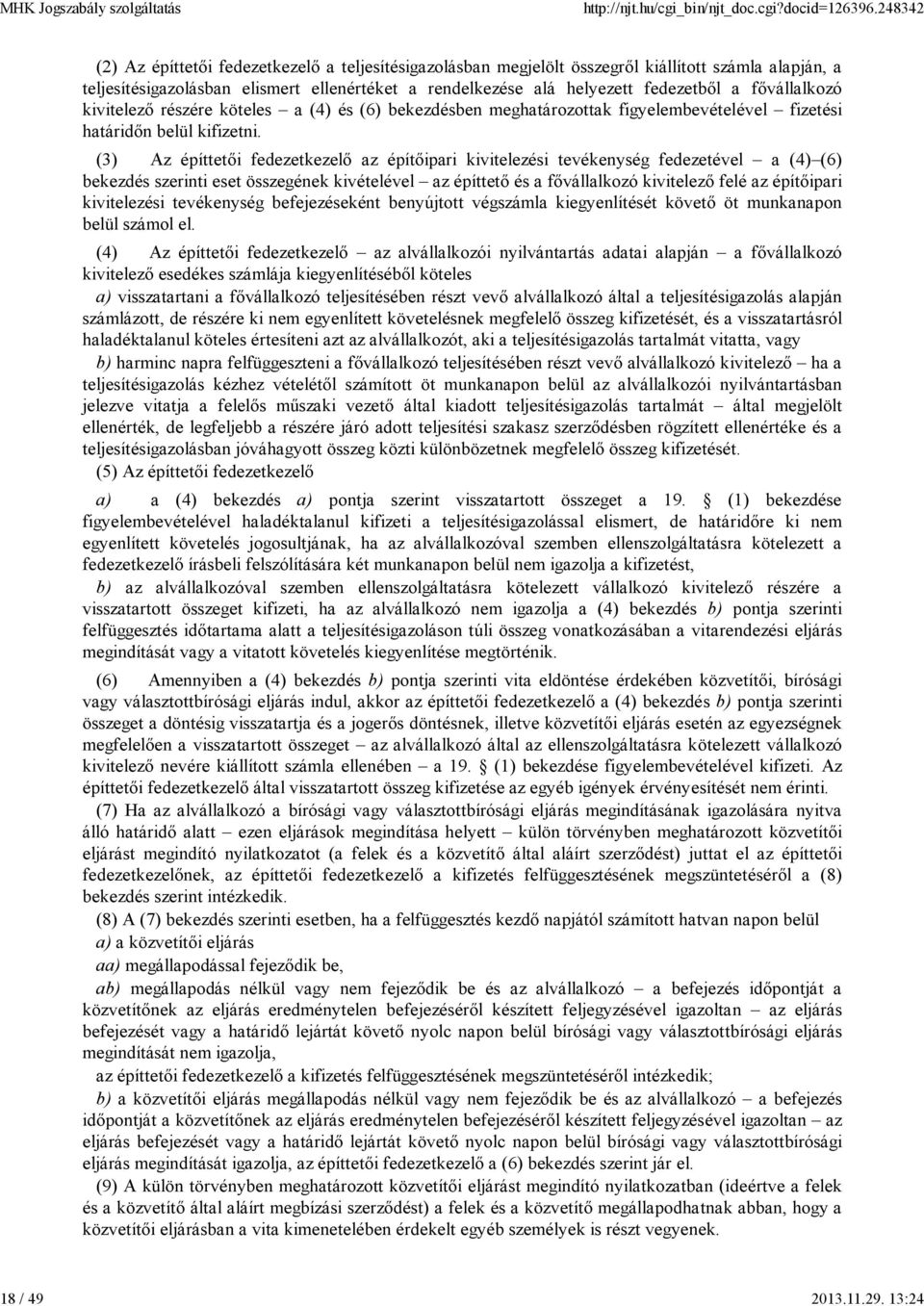 fővállalkozó kivitelező részére köteles a (4) és (6) bekezdésben meghatározottak figyelembevételével fizetési határidőn belül kifizetni.