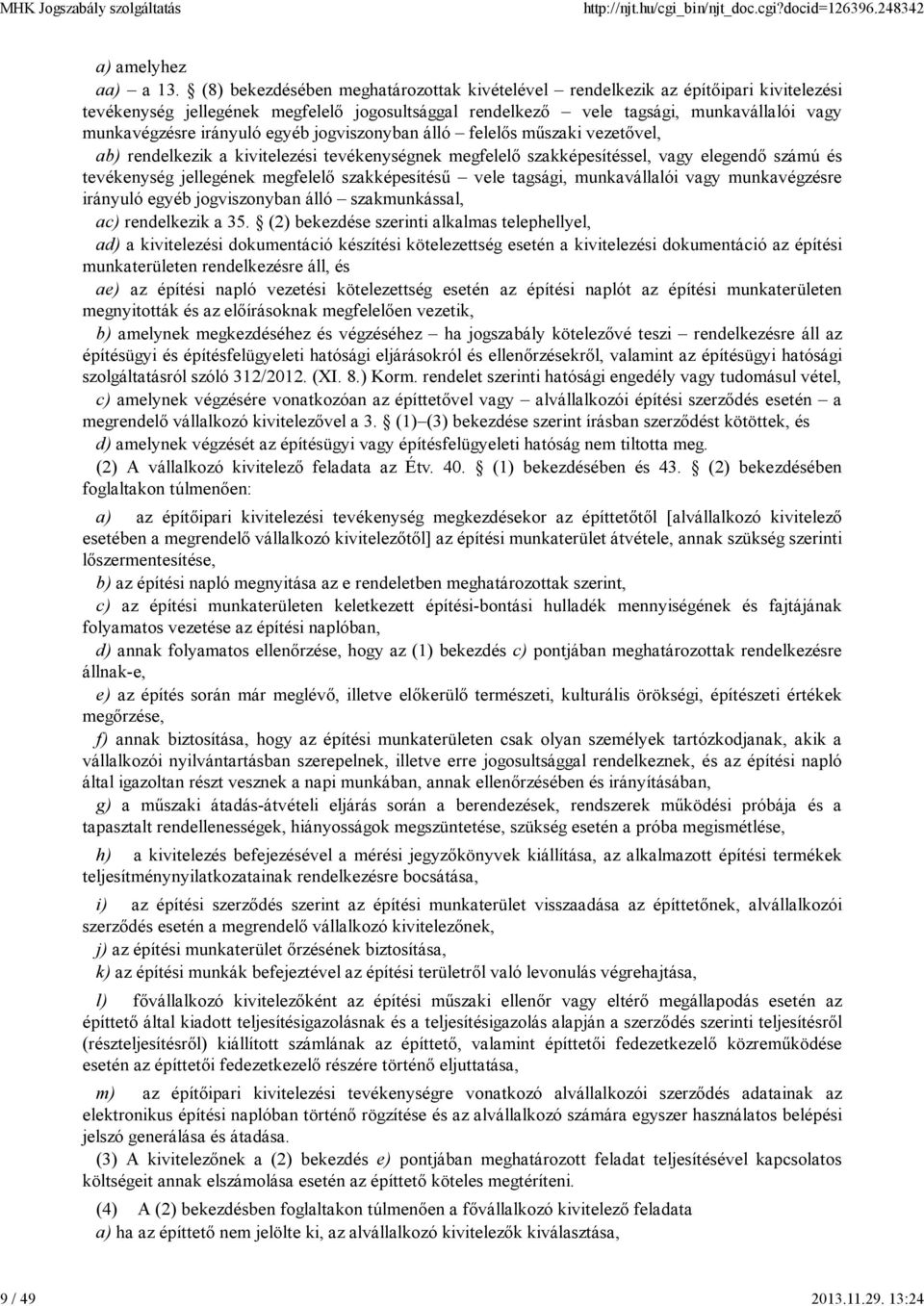 egyéb jogviszonyban álló felelős műszaki vezetővel, ab) rendelkezik a kivitelezési tevékenységnek megfelelő szakképesítéssel, vagy elegendő számú és tevékenység jellegének megfelelő szakképesítésű